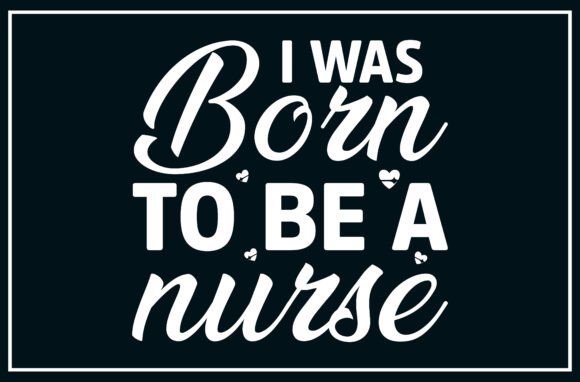I Was Born to Be a Nurse SVG